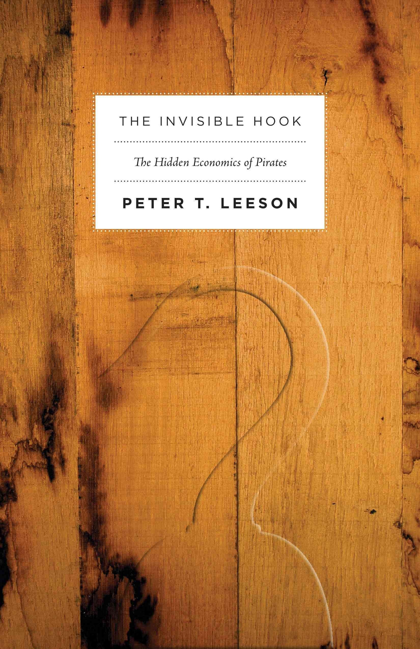 The Invisible Hook: The Hidden Economics Of Pirates,New