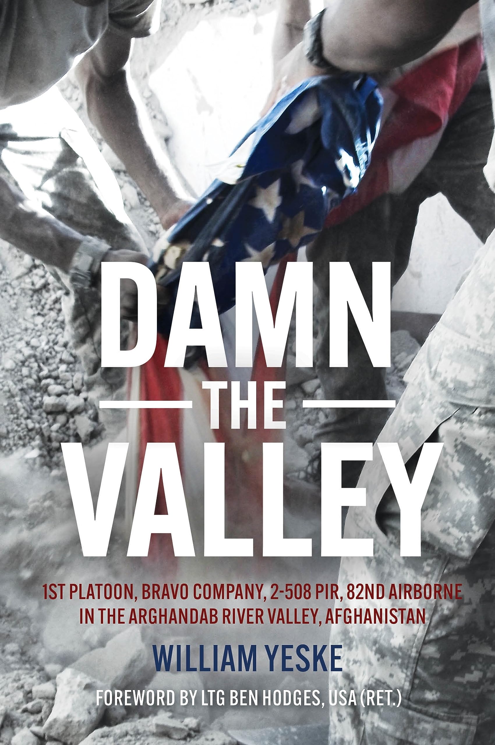 Damn The Valley: 1St Platoon, Bravo Company, 2/508 Pir, 82Nd Airborne In The Arghandab River Valley Afghanistan,Used