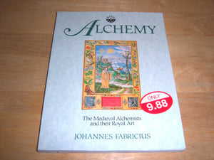 Alchemy: The Medieval Alchemists and Their Royal Art,New