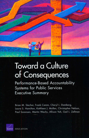 Toward A Culture Of Consequences: Performancebased Accountability Systems For Public Servicesexecutive Summary,New