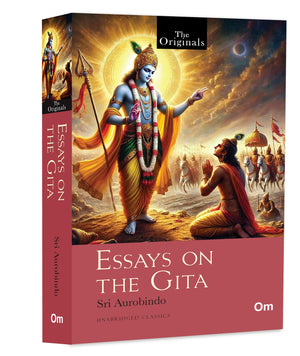 Essays On The Gita: The Original Classic Literature  Sri Aurobindos Vision Of Yoga, Action And Divine Knowledge | Indian Spiritual Philosophy | Krishnas Wisdom | Gitas Teachings | Masterpiece Of Indian Thought