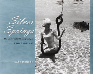 Silver Springs: The Underwater Photography of Bruce Mozert,New