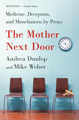 The Mother Next Door: Medicine, Deception, And Munchausen By Proxy