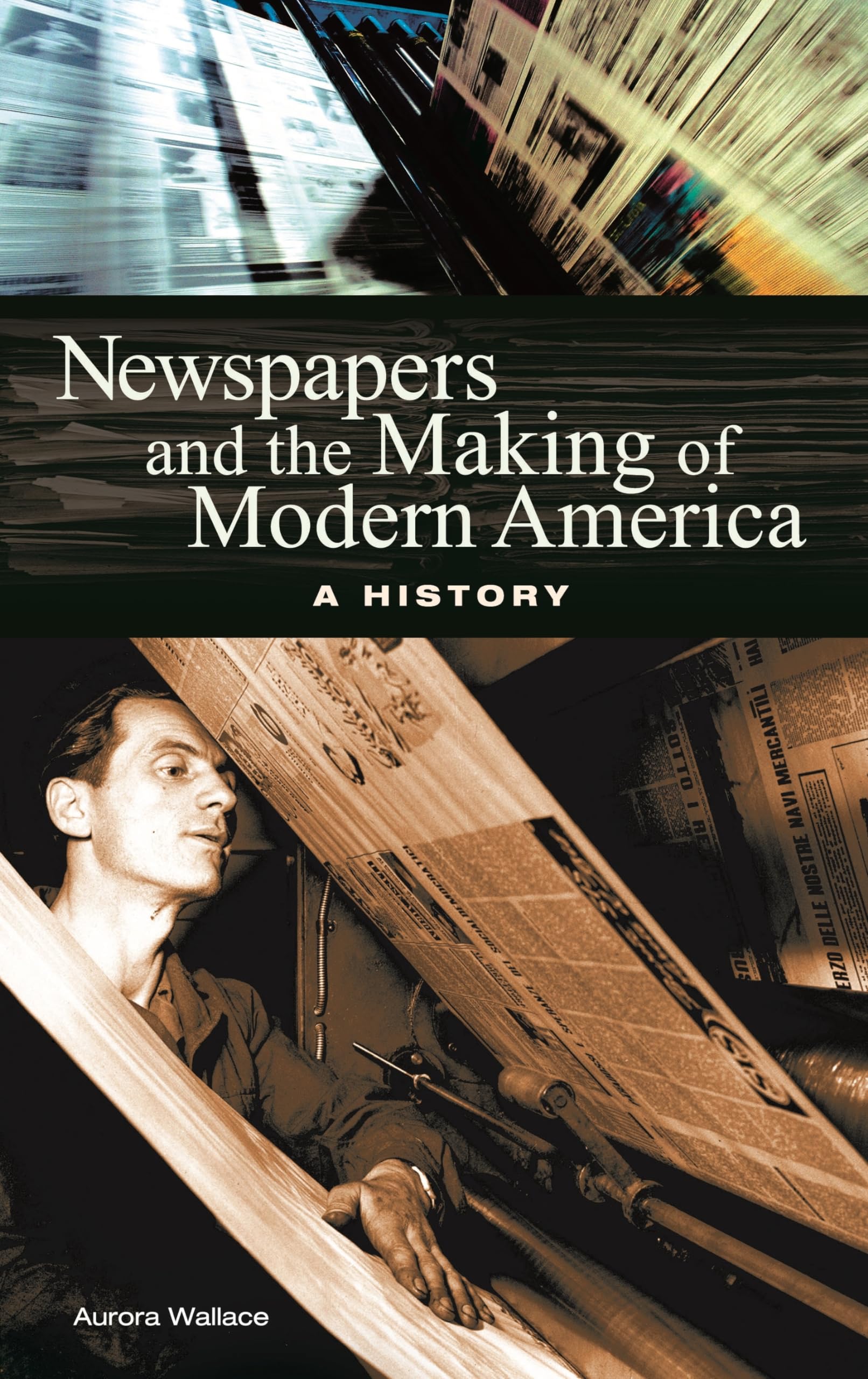 Newspapers and the Making of Modern America: A History,Used