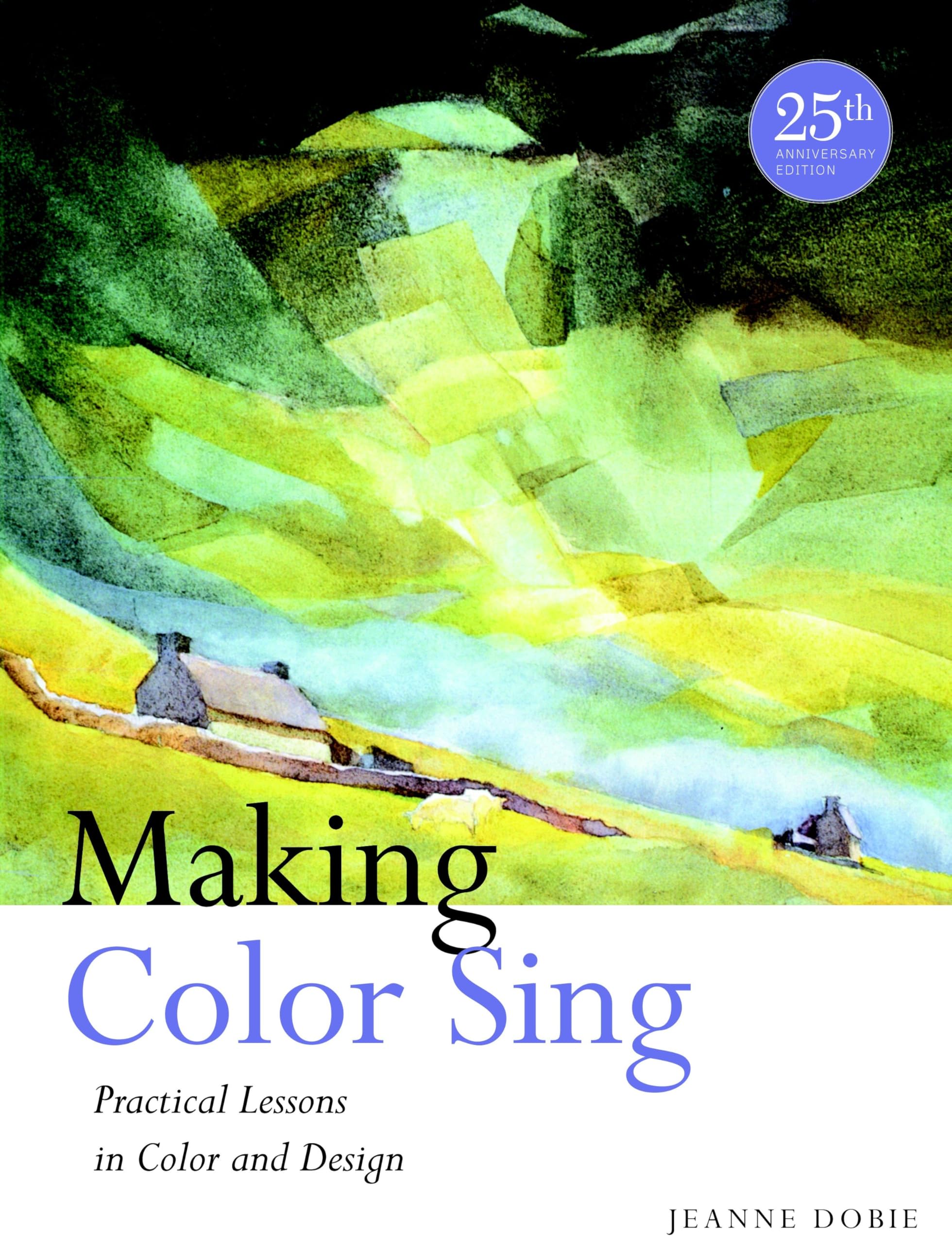 Making Color Sing, 25Th Anniversary Edition: Practical Lessons In Color And Design