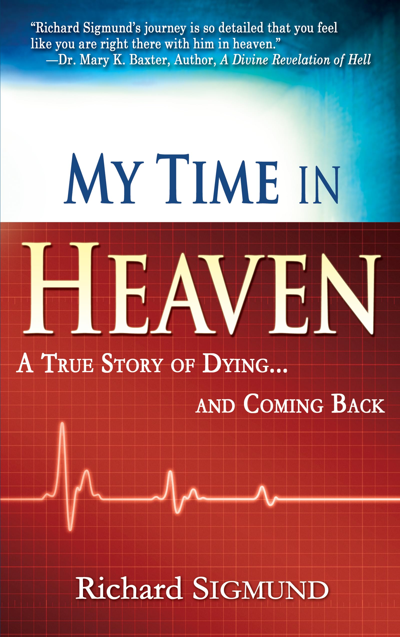My Time in Heaven: One Man's Remarkable Story of Dying and Coming Back,New