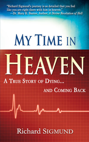 My Time in Heaven: One Man's Remarkable Story of Dying and Coming Back,New