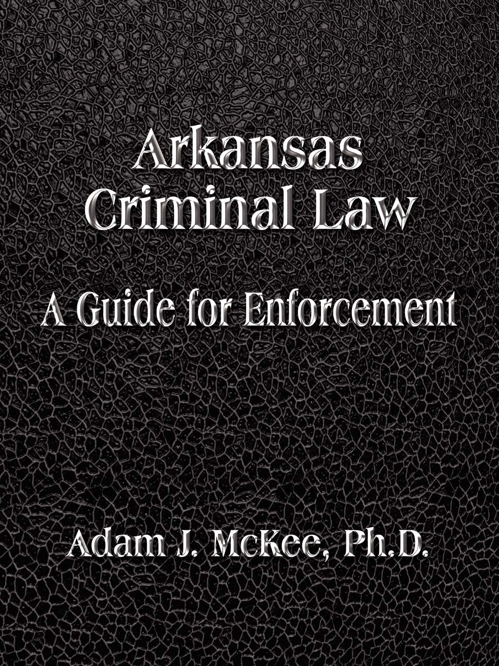 Arkansas Criminal Law: A Guide For Enforcement