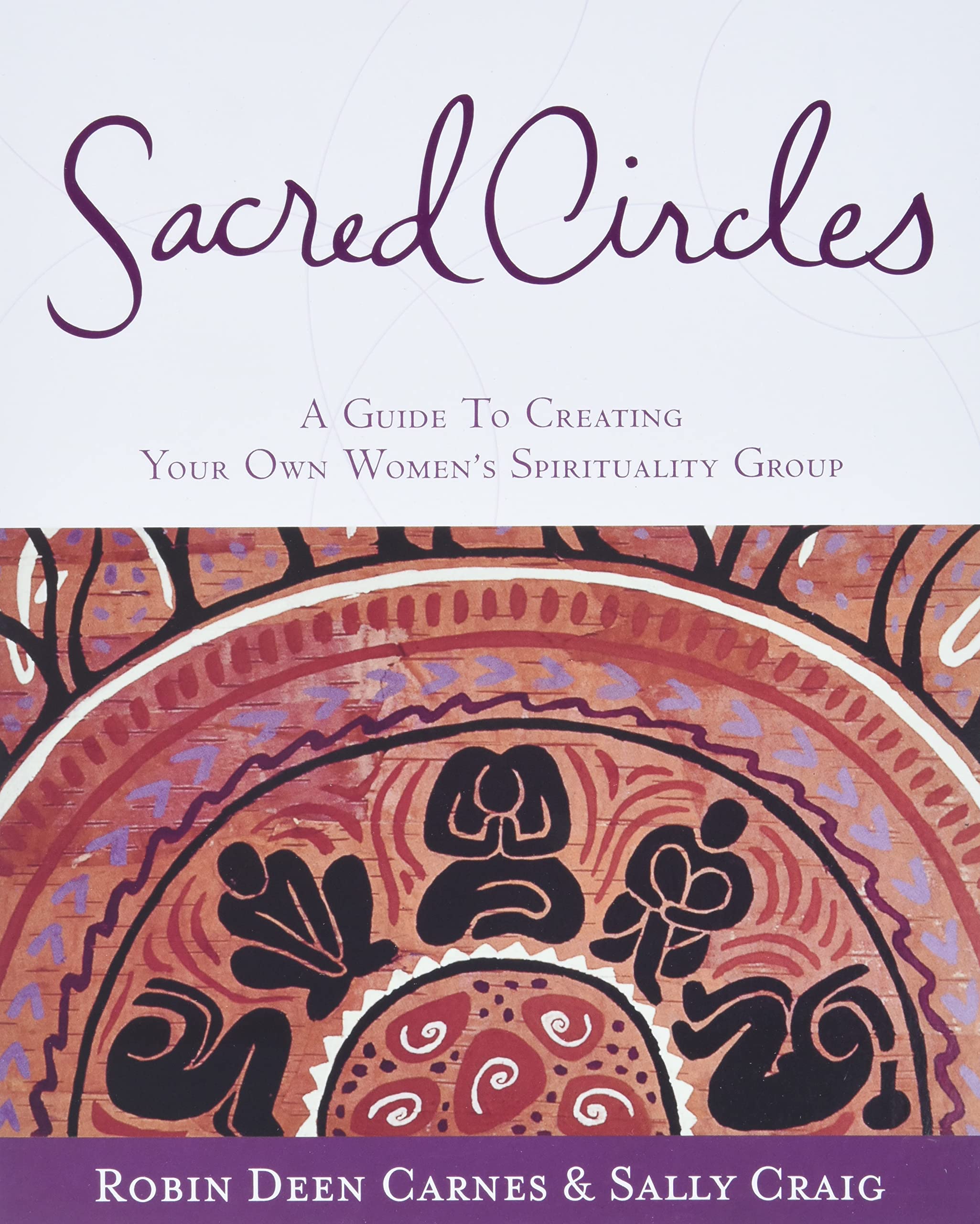 Sacred Circles: A Guide To Creating Your Own Women'S Spirituality Group