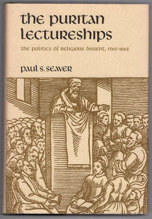 The Puritan Lectureships: The Politics Of Religious Dissent, 15601662,New