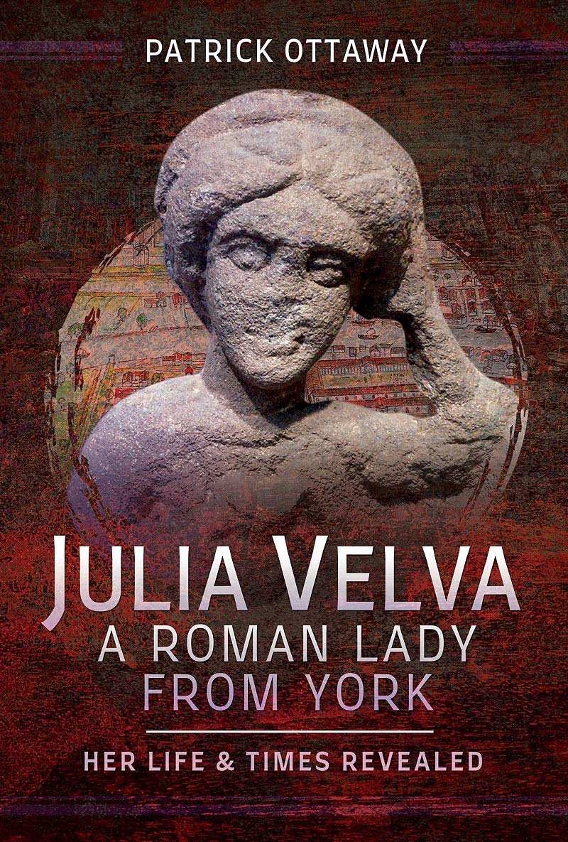 Julia Velva, A Roman Lady from York: Her Life and Times Revealed,Used