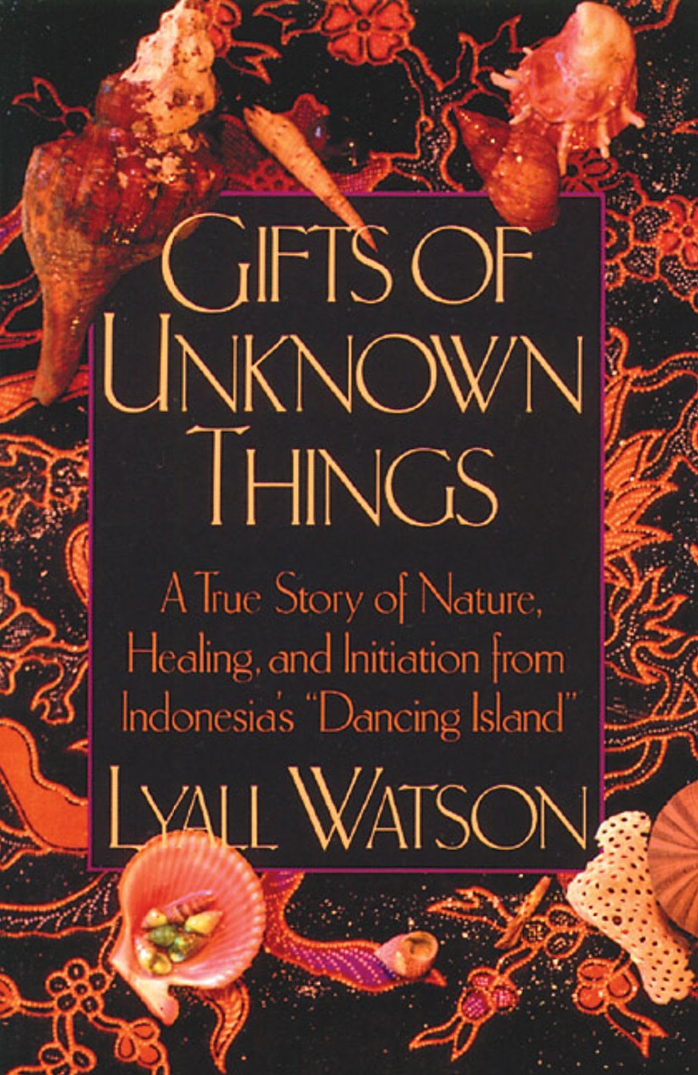 Gifts of Unknown Things: A True Story of Nature, Healing, and Initiation from Indonesia's Dancing Island,Used