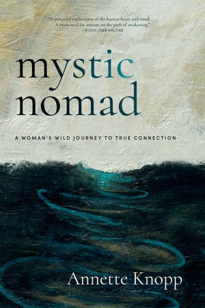 Mystic Nomad: A Womans Wild Journey to True Connection