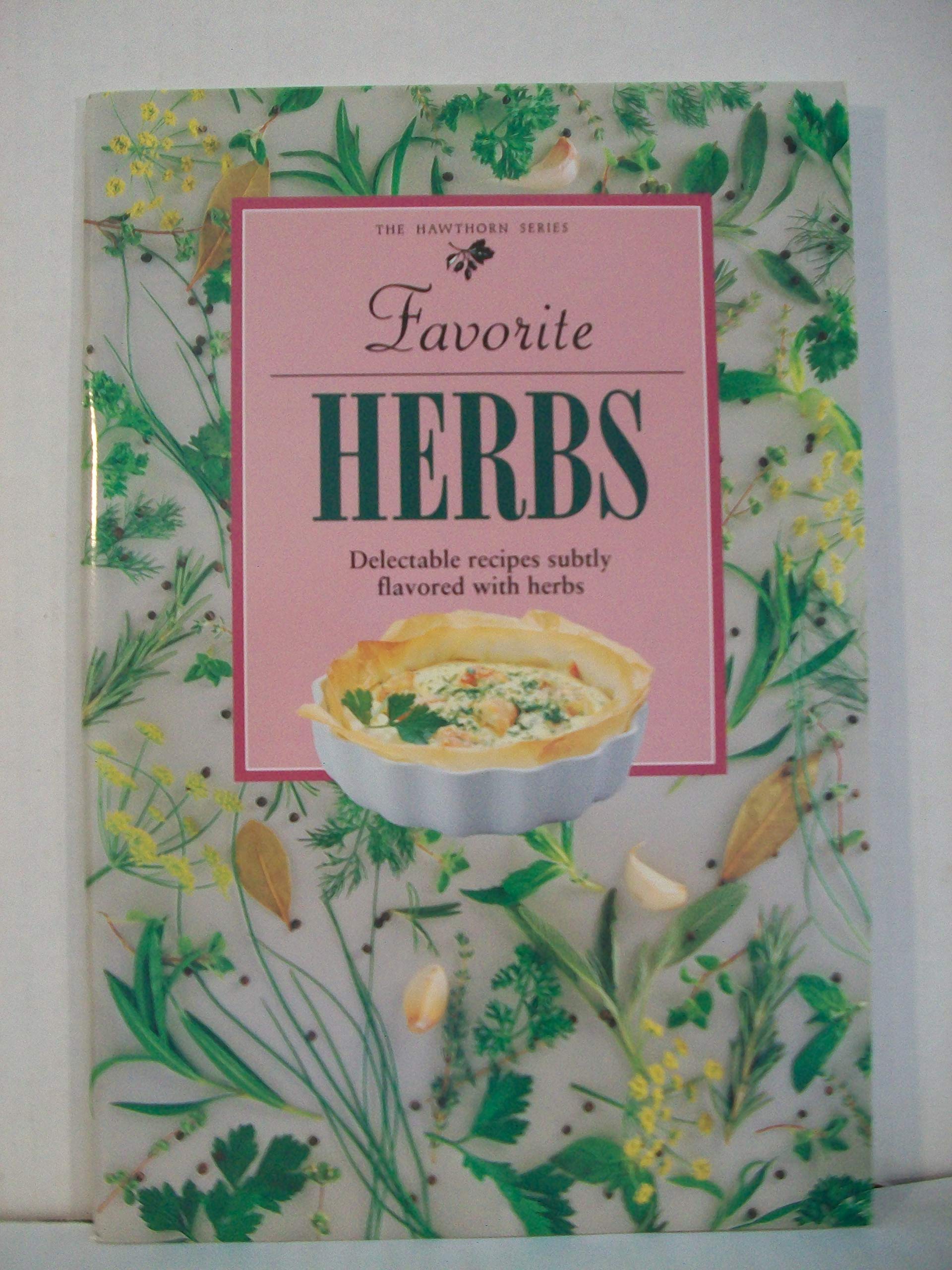 Favorite Herbs: Delectable Recipes Subtly Flavored With Herbs,Used