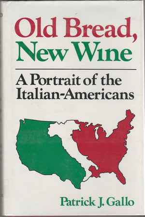 Old Bread, New Wine: A Portrait Of The Italianamericans,New