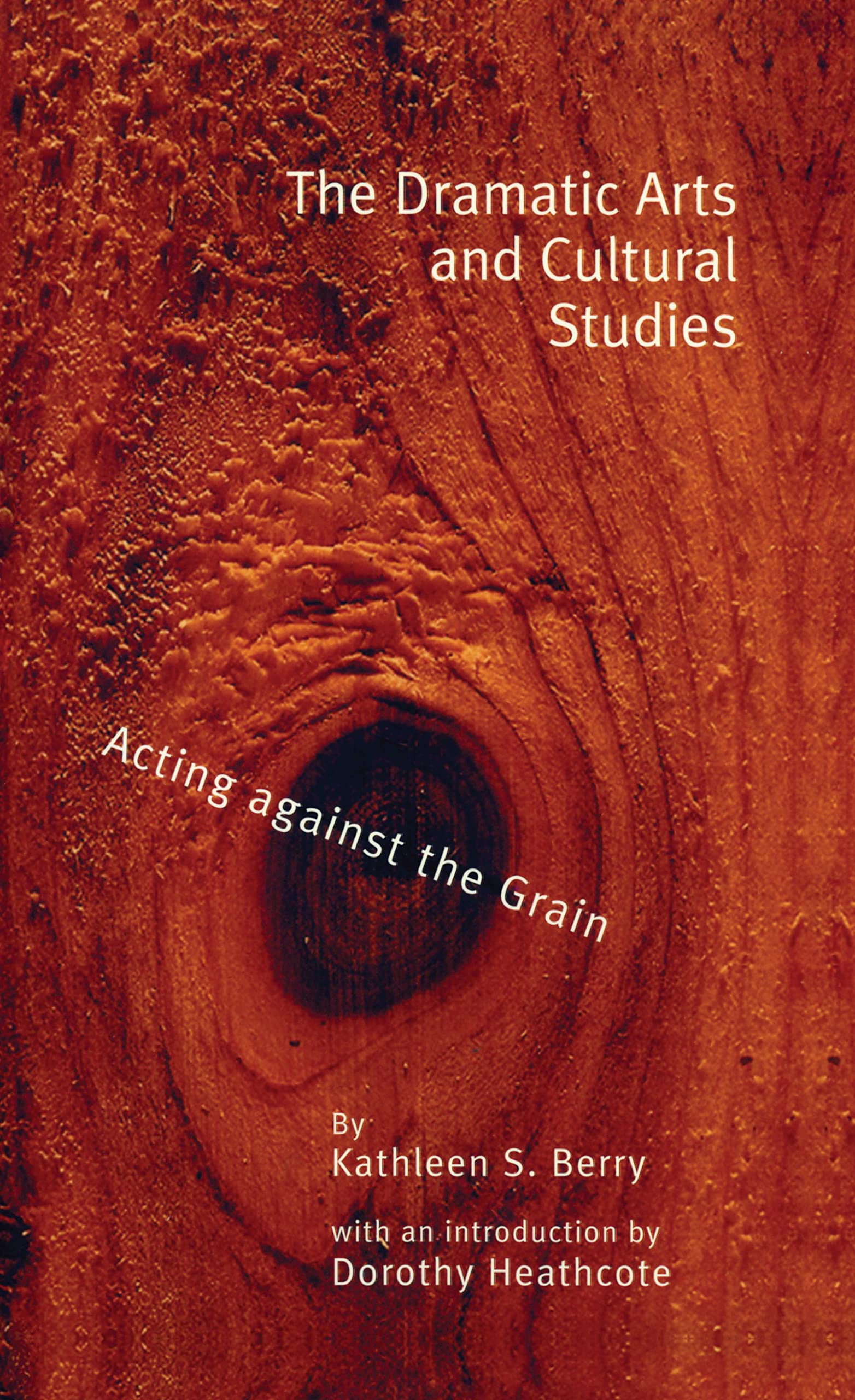 The Dramatic Arts and Cultural Studies: Educating against the Grain (Critical Education Practice),Used