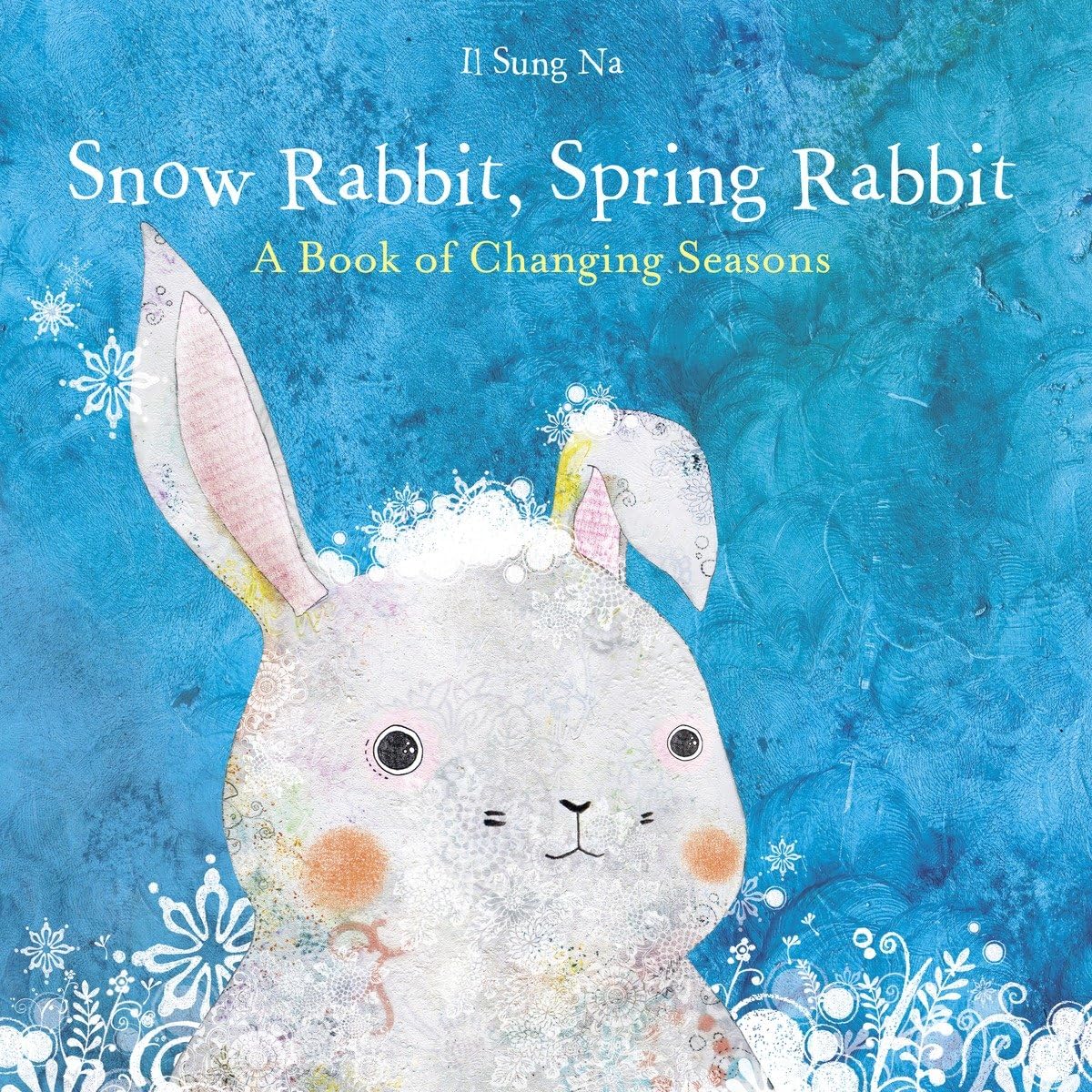 Snow Rabbit, Spring Rabbit: A Book of Changing Seasons,Used