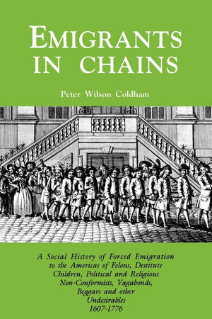 Emigrants In Chains: A Social History Of Forced Emigration To The Americas Of Felons, Destitute Children, Political And Religiou,New