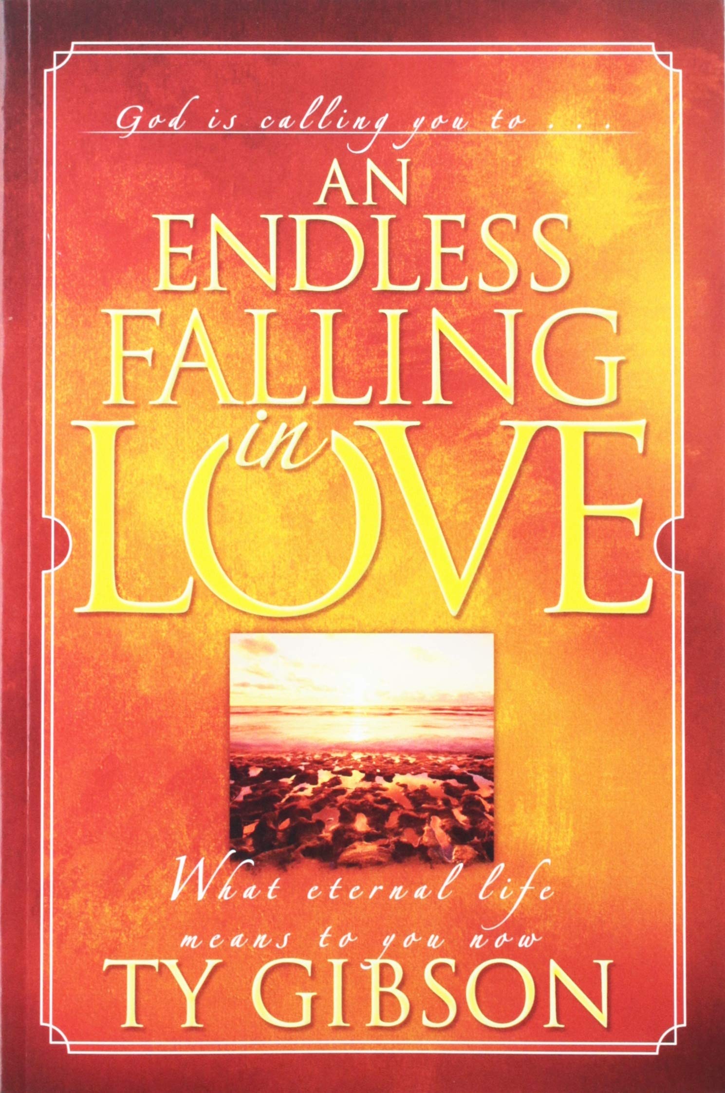 An Endless Falling In Love: [What Eternal Life Means To You Now]