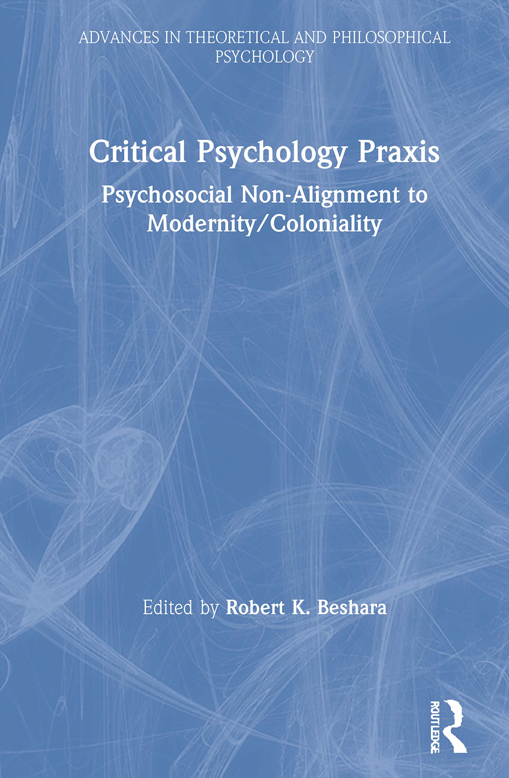 Critical Psychology Praxis: Psychosocial NonAlignment to Modernity/Coloniality (Advances in Theoretical and Philosophical Psych,Used