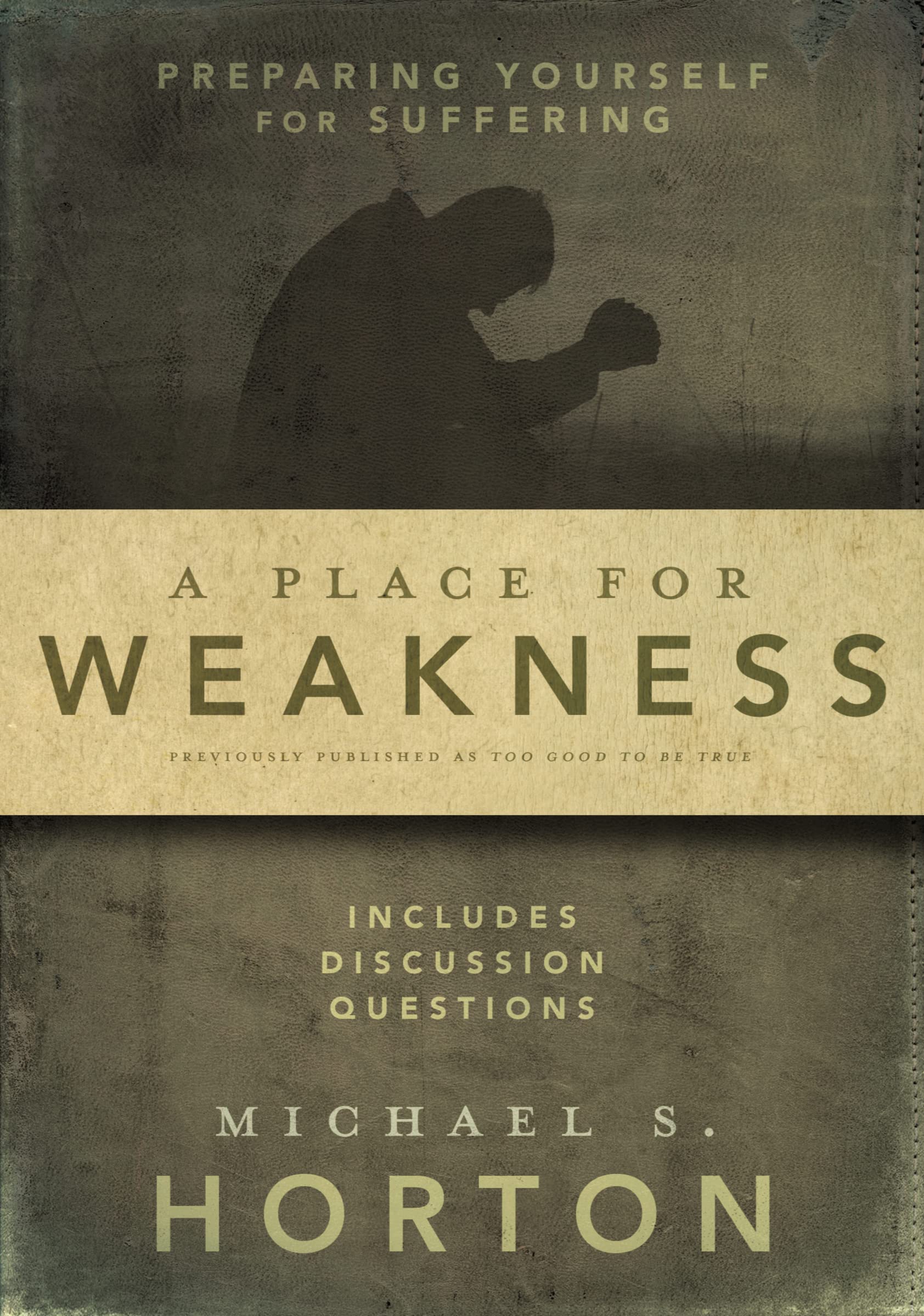 A Place for Weakness: Preparing Yourself for Suffering,New