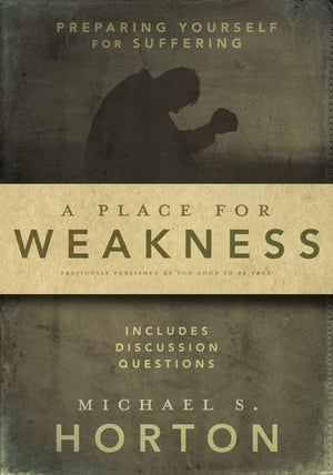 A Place for Weakness: Preparing Yourself for Suffering,Used