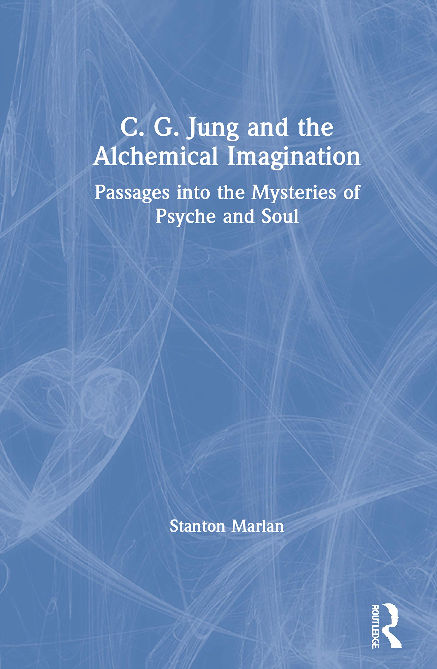 C. G. Jung and the Alchemical Imagination: Passages into the Mysteries of Psyche and Soul,Used