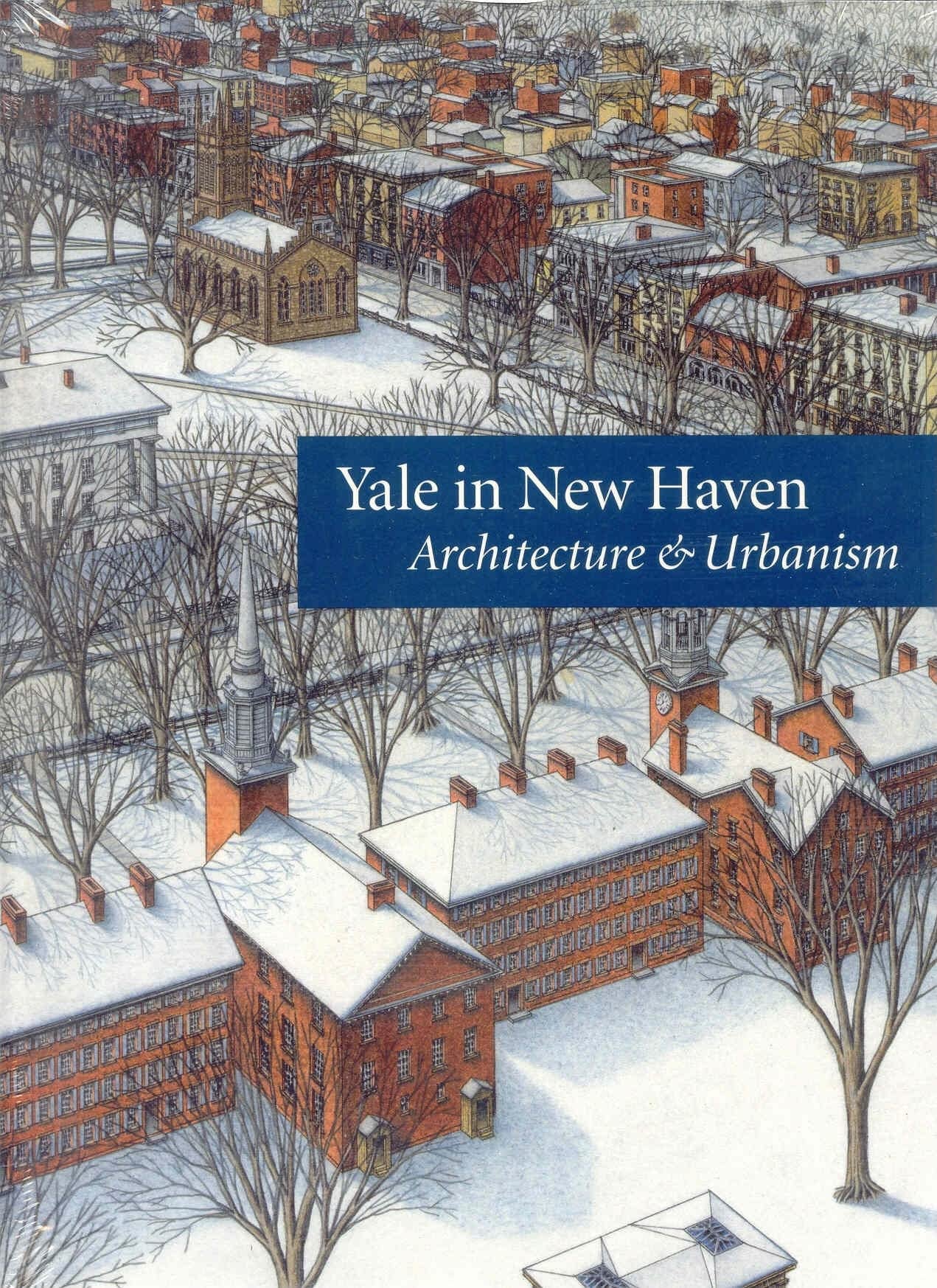 Yale In New Haven: Architecture And Urbanism,New