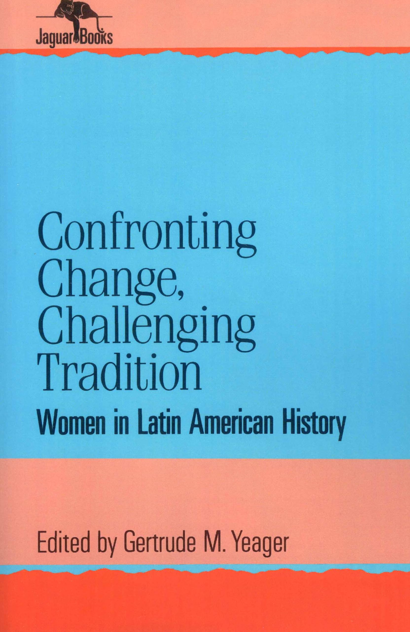 Confronting Change, Challenging Tradition: Woman in Latin American History (Jaguar Books on Latin America),New