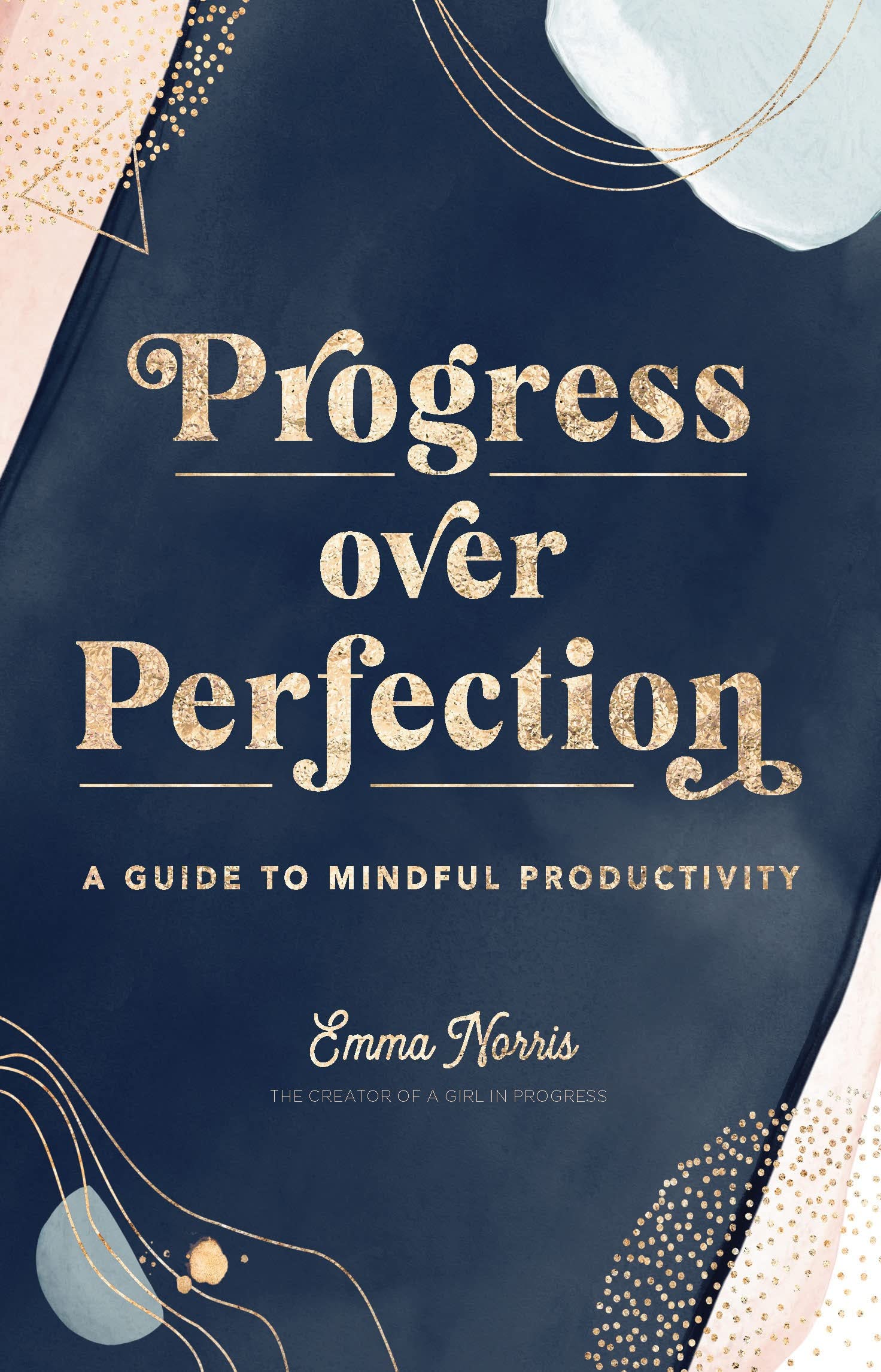 Progress Over Perfection: A Guide To Mindful Productivity (Volume 12) (Live Well, 12)