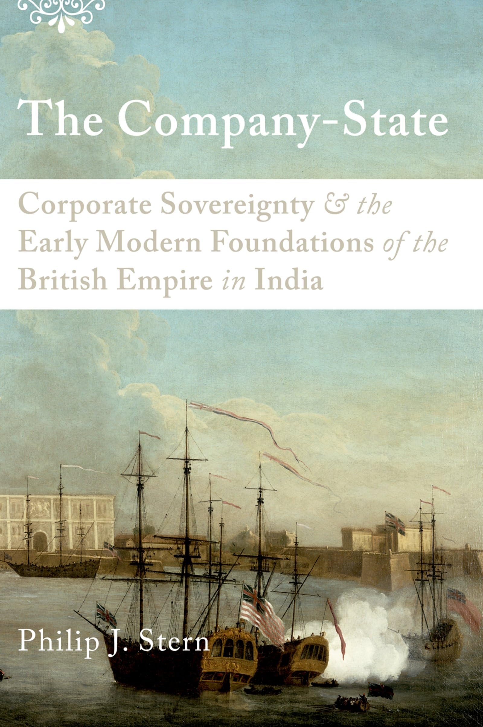 The CompanyState: Corporate Sovereignty and the Early Modern Foundations of the British Empire in India,Used