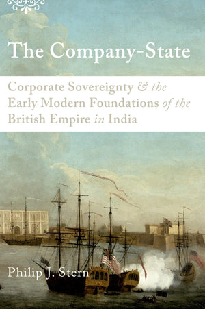 The CompanyState: Corporate Sovereignty and the Early Modern Foundations of the British Empire in India,Used