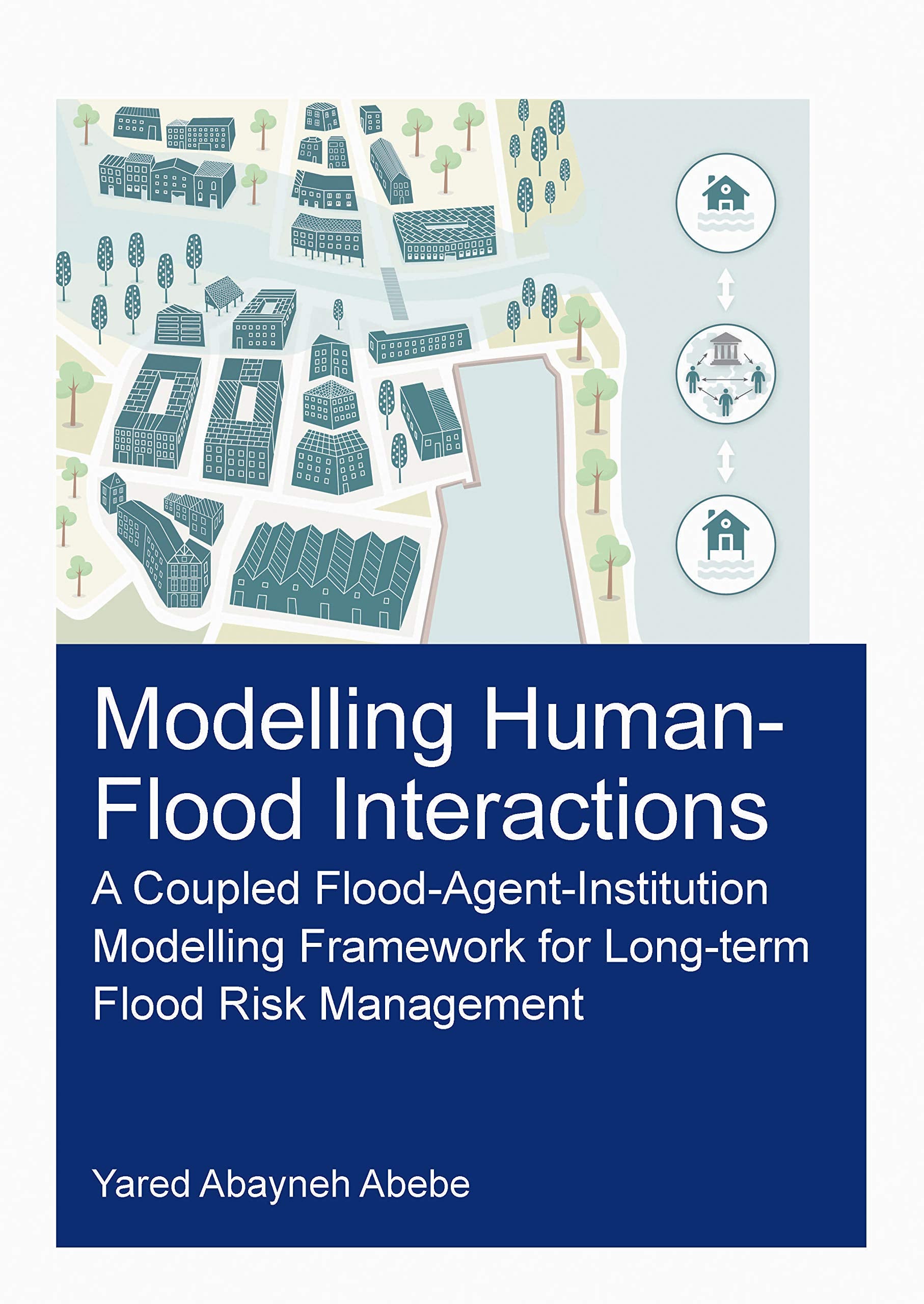 Modelling HumanFlood Interactions: A Coupled FloodAgentInstitution Modelling Framework for LongTerm Flood Risk Management (I,Used