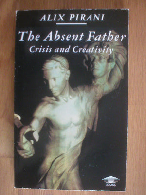 The Absent Father: Crisis And Creativity : The Myth Of Danae And Perseus In The Twentieth Century,Used