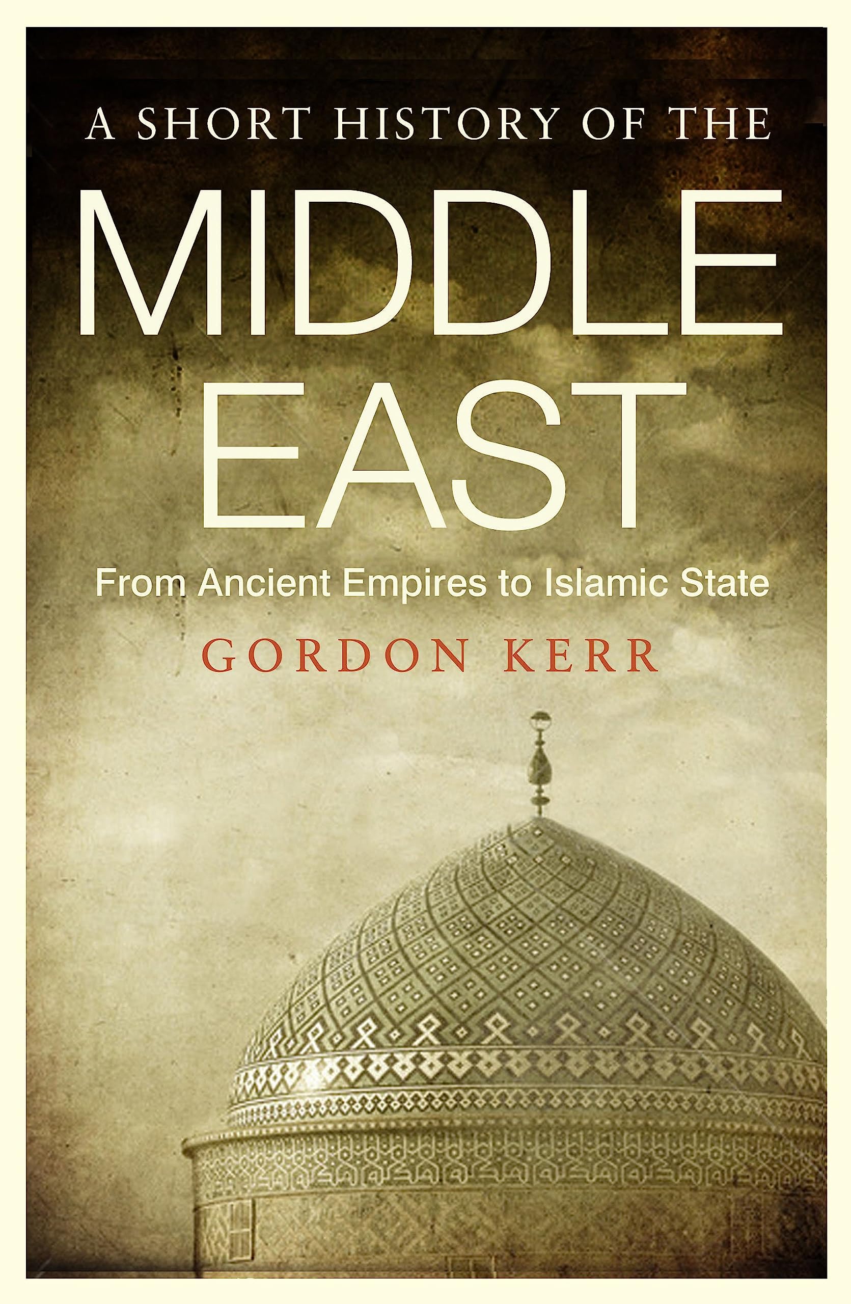 A Short History Of The Middle East: From Ancient Empires To Islamic State