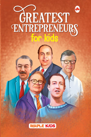 Greatest Entrepreneurs - Story Book For Kids - Biographies For Children - Dhirubhai Ambani, Elon Musk, Bill Gates, Mark Zuckerberg, Phil Knight ... - Age 6+