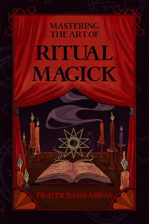 Mastering the Art of Ritual Magick,New