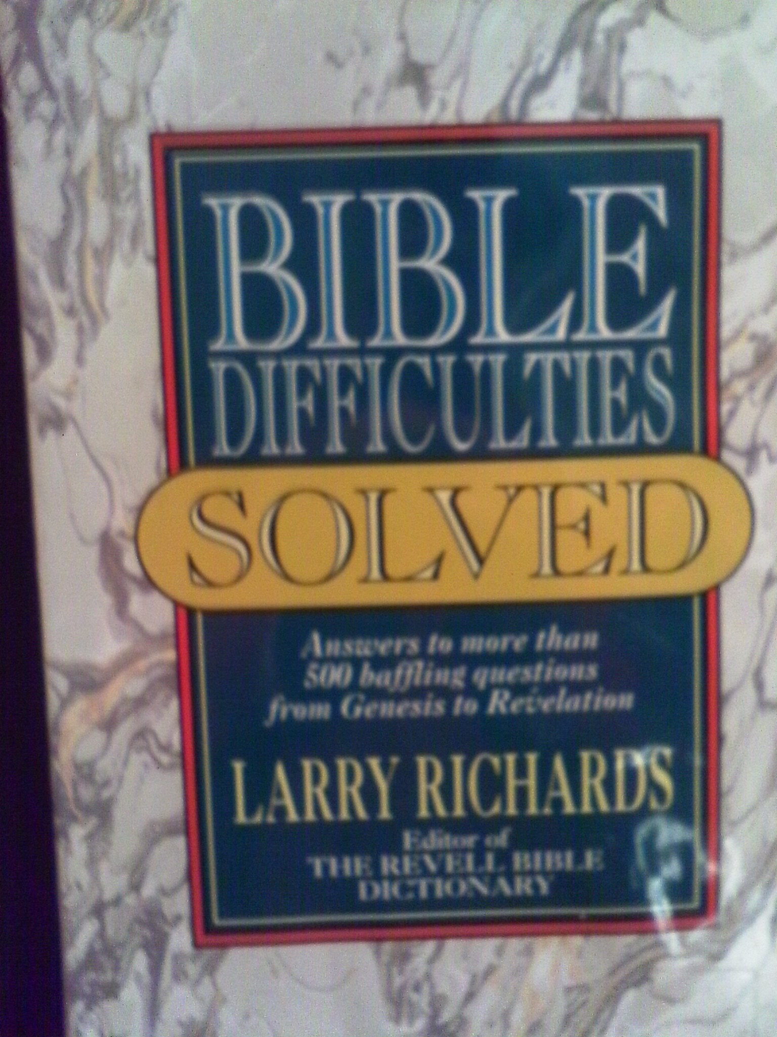 Bible Difficulties Solved: Answers to More Than 500 Baffling Questions from Genesis to Revelation,Used