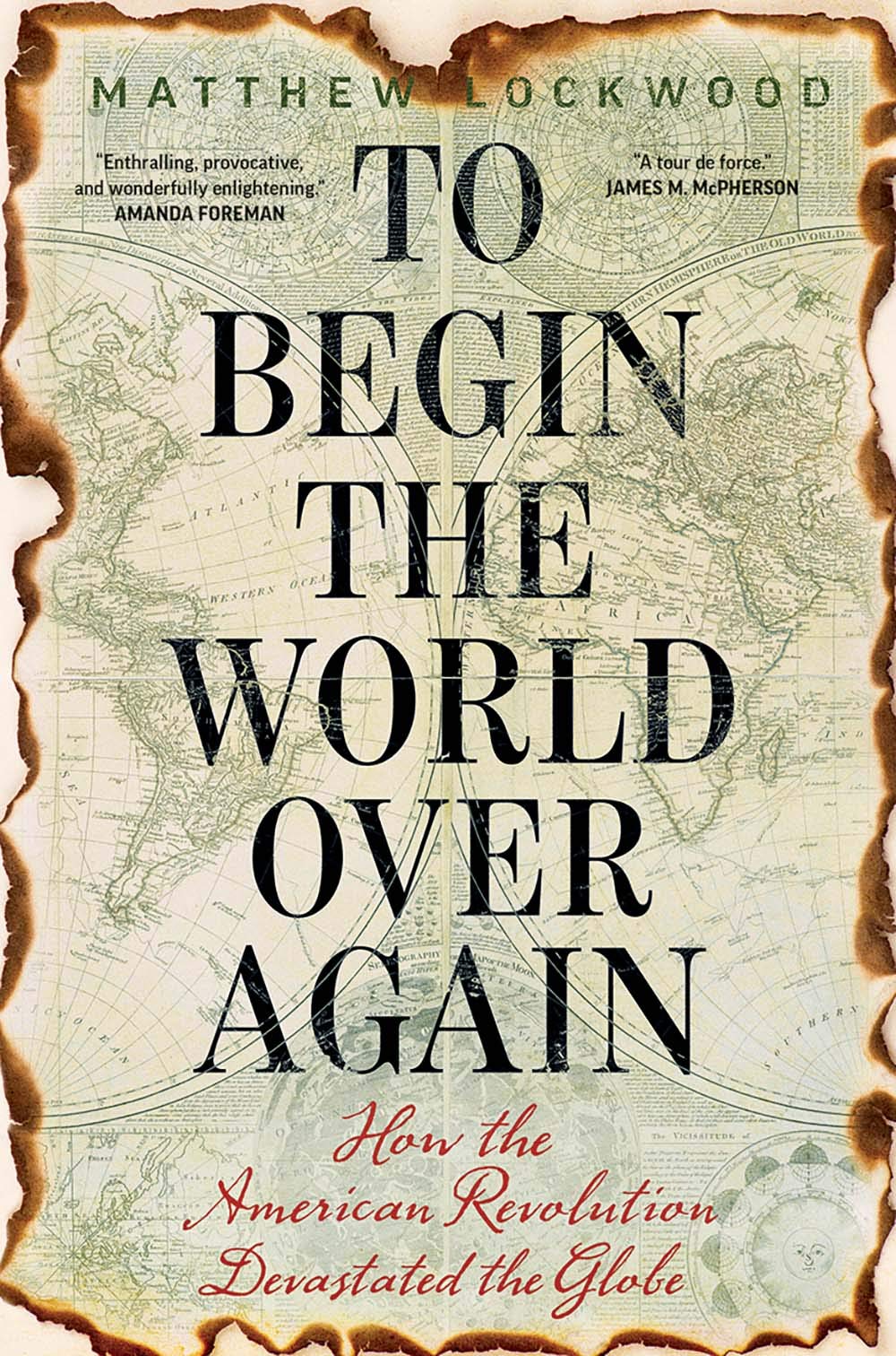 To Begin the World Over Again: How the American Revolution Devastated the Globe,Used
