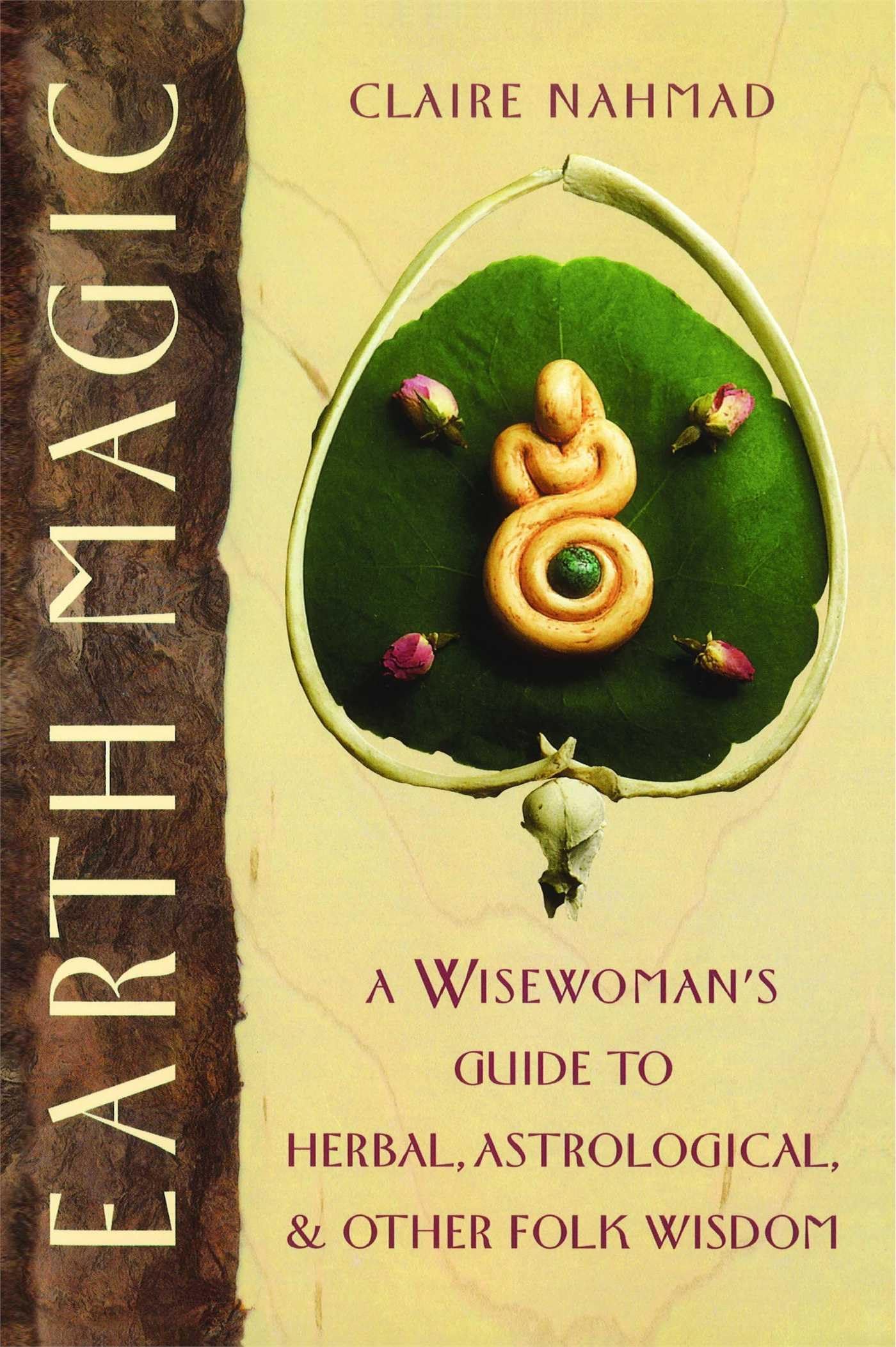 Earth Magic: A Wisewoman's Guide to Herbal, Astrological, and Other Folk Wisdom,Used
