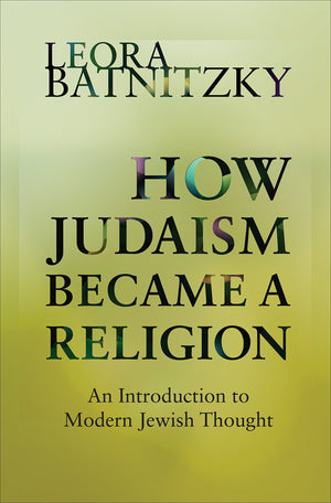How Judaism Became A Religion: An Introduction To Modern Jewish Thought,New