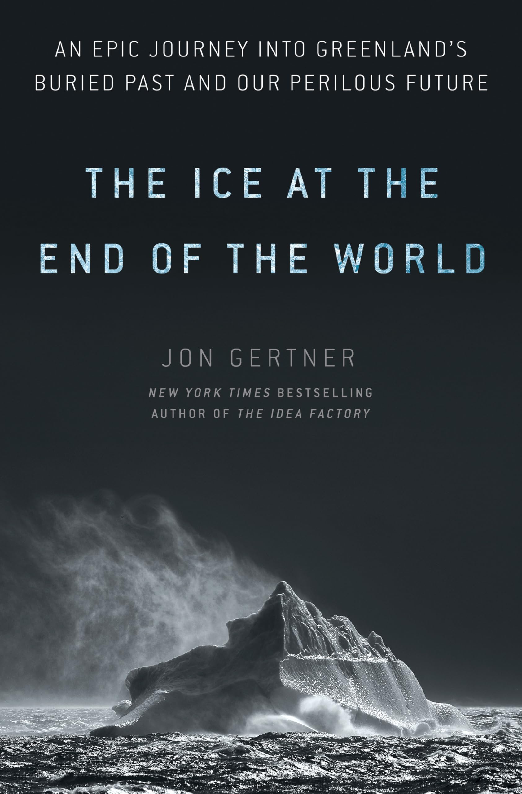 The Ice At The End Of The World: An Epic Journey Into Greenland'S Buried Past And Our Perilous Future,New