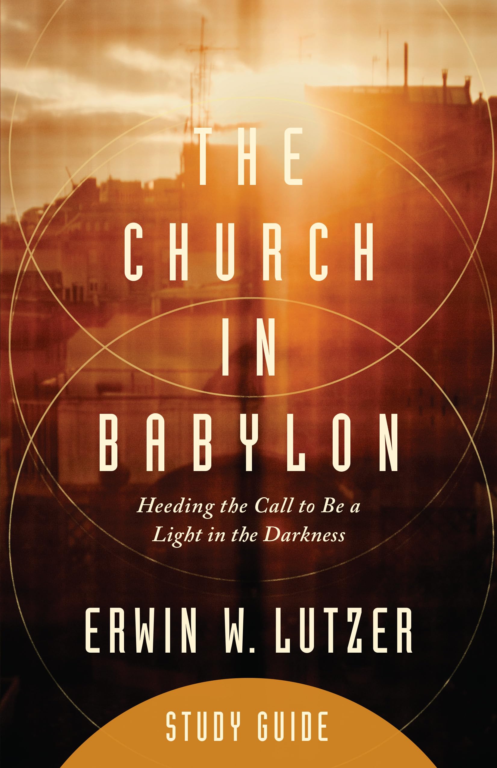 The Church in Babylon Study Guide: Heeding the Call to Be a Light in the Darkness,Used