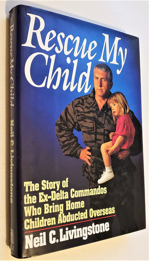 Rescue My Child: The Story Of The Exdelta Commandos Who Bring Home Children Abducted Overseas,Used