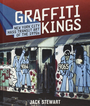 Graffiti Kings: New York City Mass Transit Art Of The 1970S