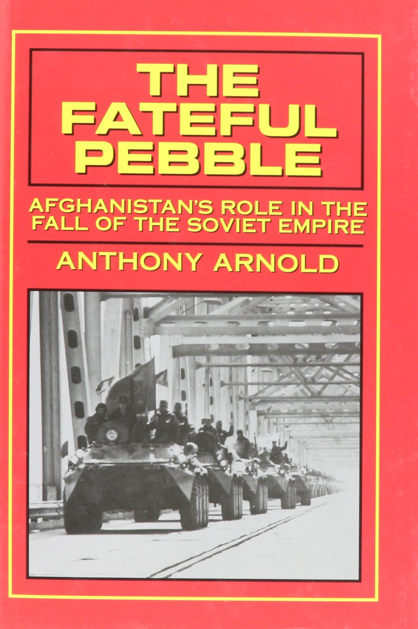 The Fateful Pebble: Afghanistan's Role in the Fall of the Soviet Empire,Used