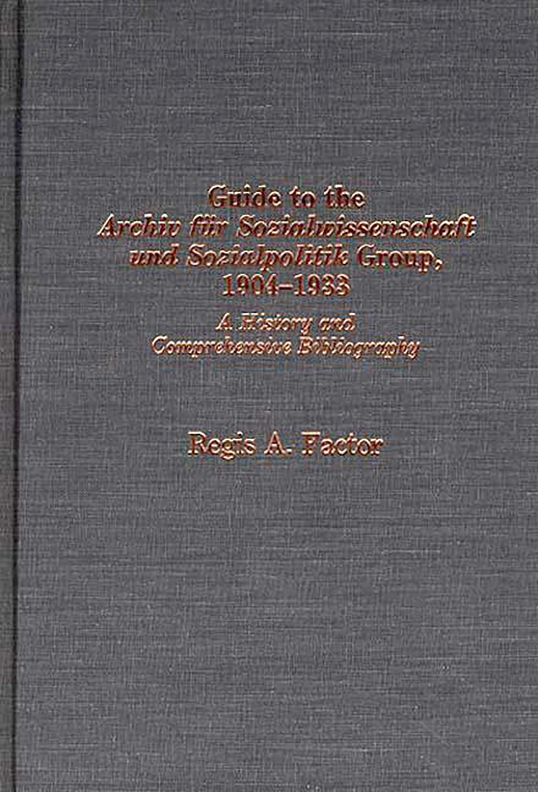Guide to the Archiv fur Sozialwissenschaft und Sozialpolitik group, 19041933: A History and Comprehensive Bibliography (Bibliog,Used