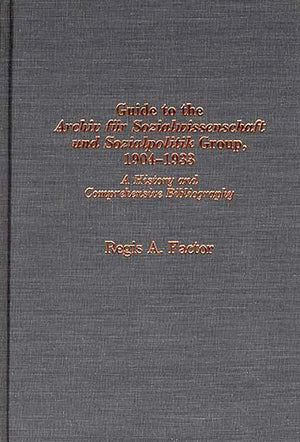 Guide to the Archiv fur Sozialwissenschaft und Sozialpolitik group, 19041933: A History and Comprehensive Bibliography (Bibliog,Used