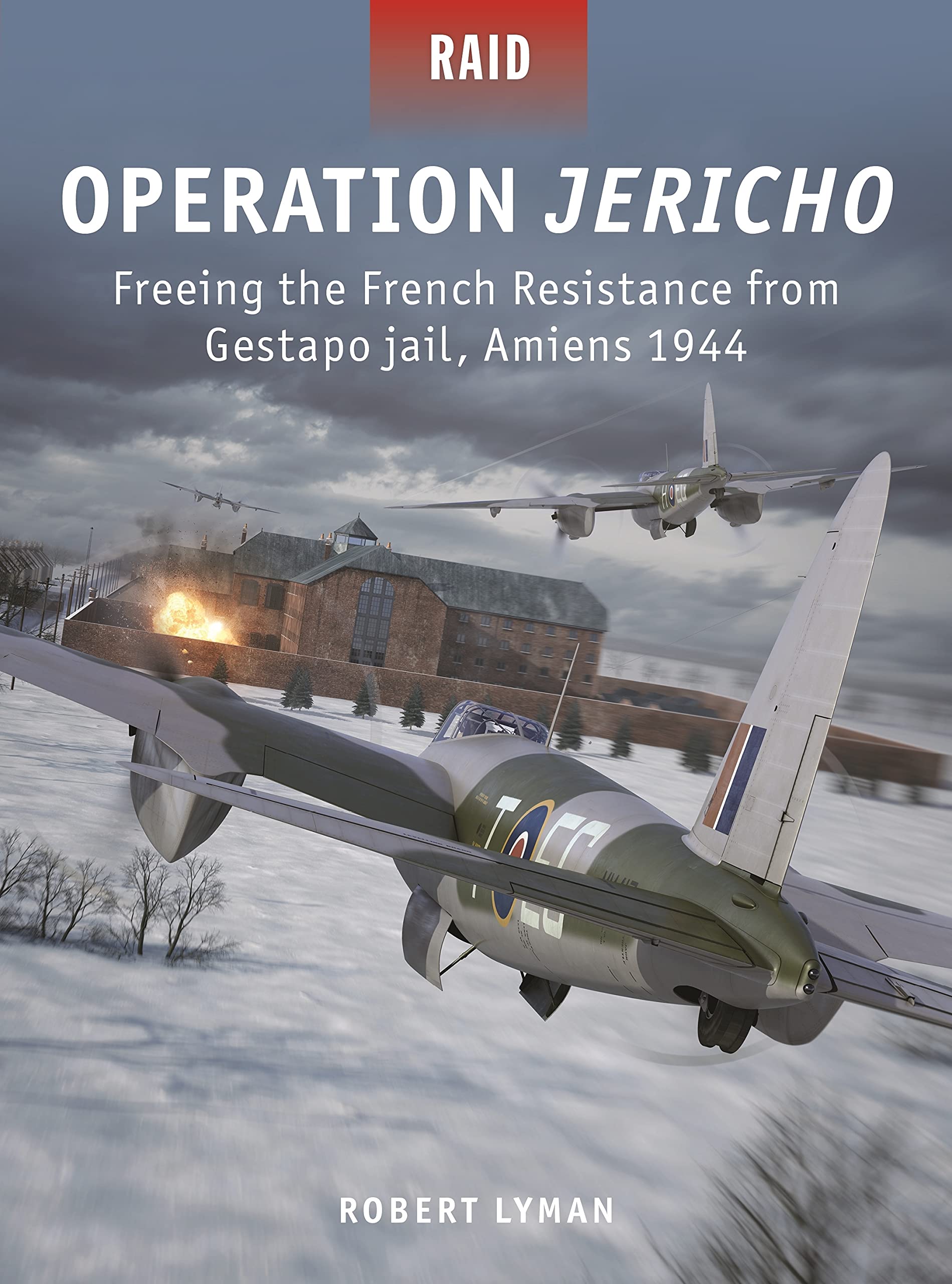 Operation Jericho: Freeing the French Resistance from Gestapo jail, Amiens 1944 (Raid),Used
