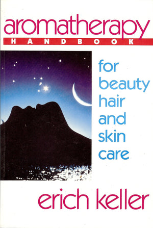 Aromatherapy Handbook for Beauty, Hair and Skin Care: A Guide to the Use of Essential Oils for Beauty and Healing,Used